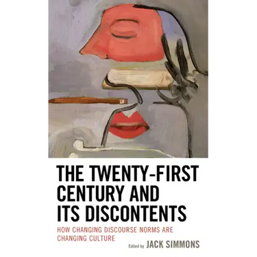 The Twenty-First Century and Its Discontents: How Changing Discourse Norms are Changing Culture