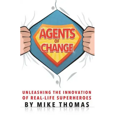 Agents of Change: Unleashing the Innovation of Real-Life Superheroes