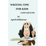 Writing Tips For Kids: (And Adults)