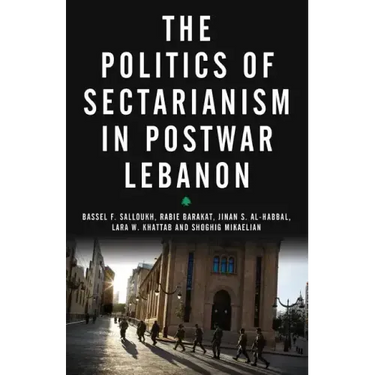 The Politics of Sectarianism in Postwar Lebanon