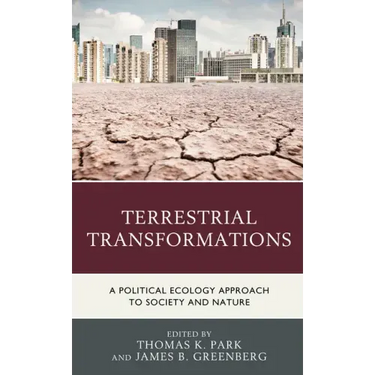 Terrestrial Transformations: A Political Ecology Approach to Society and Nature