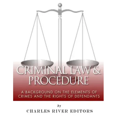 Criminal Law & Procedure: A Background on the Elements of Crimes and the Rights of Defendants
