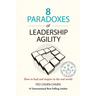 8 Paradoxes of Leadership Agility: How to Lead and Inspire in the Real World