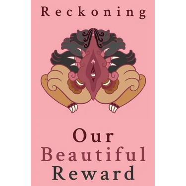 Reckoning: Our Beautiful Reward