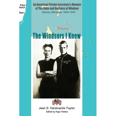 The Windsors I Knew: An American Private Secretary's Memoir of the Duke and Duchess of Windsor Nassau, Bahamas 1940-1944