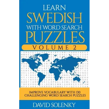 Learn Swedish with Word Search Puzzles Volume 2: Learn Swedish Language Vocabulary with 130 Challenging Bilingual Word Find Puzzles for All Ages
