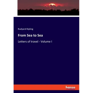 From Sea to Sea: Letters of travel - Volume I