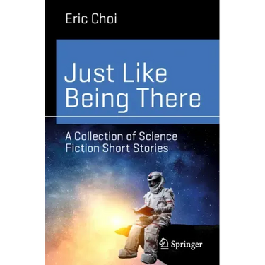 Just Like Being There: A Collection of Science Fiction Short Stories
