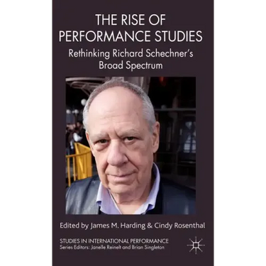 The Rise of Performance Studies: Rethinking Richard Schechner's Broad Spectrum