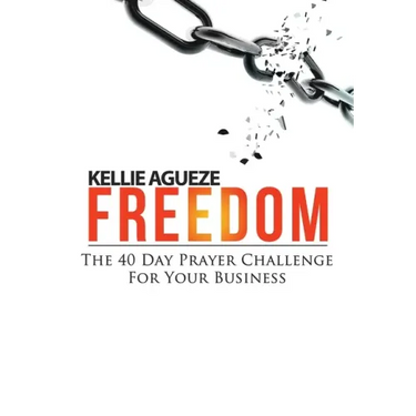 Freedom: The 40 Day Prayer Challenge for Your Business