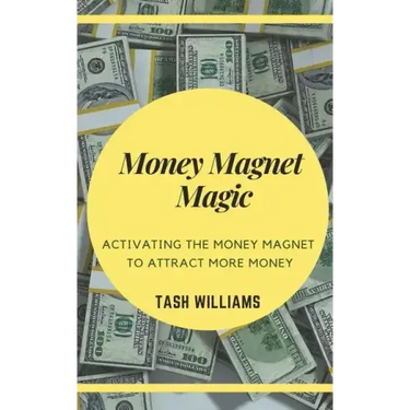 Money Magnet Magic: Activating the Money Magnet to Attract More Money