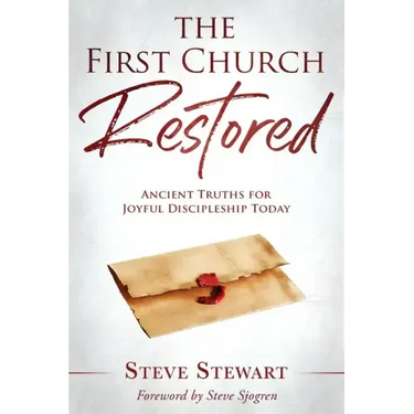 The First Church Restored: Ancient Truths for Joyful Discipleship Today
