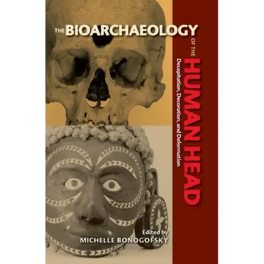 The Bioarchaeology of the Human Head: Decapitation, Decoration, and Deformation