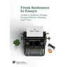 From Sentences to Essays: A Guide to Reflective Writing through Reflective Thinking: Student's Edition