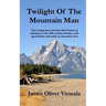 Twilight Of The Mountain Man: Two young men run from their homes in Arkansas to the 19th century frontier, seeking freedom and safety as mountain men.