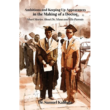 Ambitions and Keeping Up Appearances in the Making of a Doctor: Short Stories About Dr. Musa and His Parents