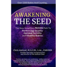 Awakening the Seed: The New, Simplified, Proven Path to Perfect Egg Quality, Optimal Fertility, and Healthy Babies