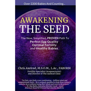 Awakening the Seed: The New, Simplified, Proven Path to Perfect Egg Quality, Optimal Fertility, and Healthy Babies