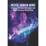 Inside Human Mind: A Theory Of Human Motivation And Needs Everyone Should Read: Study Of Human Mind Book