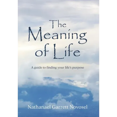 The Meaning of Life: A guide to finding your life's purpose