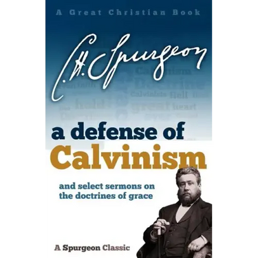 A Defense of Calvinism: and select sermons on the doctrines of grace