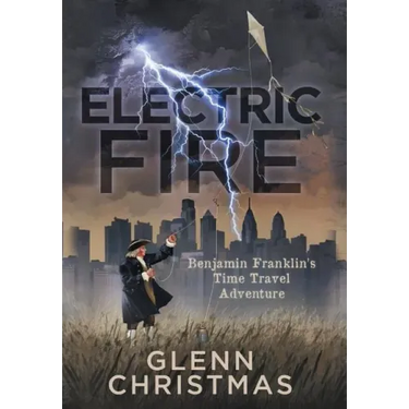 Electric Fire: Benjamin Franklin's Time Travel Adventure