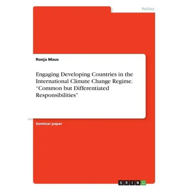 Engaging Developing Countries in the International Climate Change Regime. "Common but Differentiated Responsibilities"