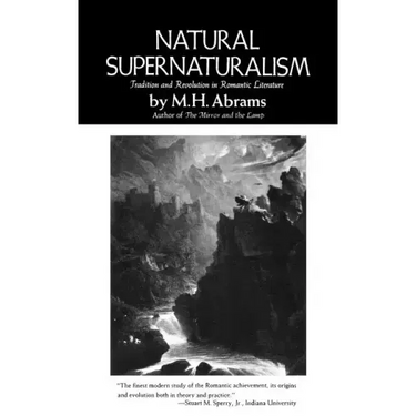 Natural Supernaturalism: Tradition and Revolution in Romantic Literature