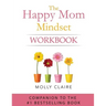 The Happy Mom Mindset Workbook