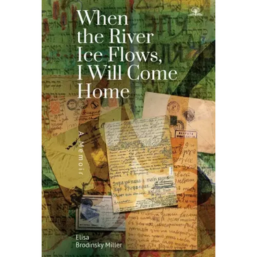 When the River Ice Flows, I Will Come Home: A Memoir
