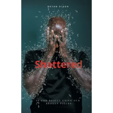 Shattered: Is God Really Using Our Broken Pieces