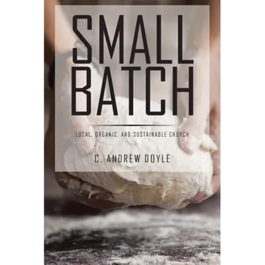 Small Batch: Local, Organic, and Sustainable Church