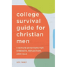 The College Survival Guide for Christian Men: 5-Minute Devotions for Strength, Reflection, and Calm