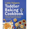 Little Helpers Toddler Baking Cookbook: Sweet and Savory Recipes to Make, Bake, and Share