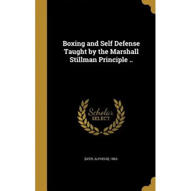 Boxing and Self Defense Taught by the Marshall Stillman Principle ..