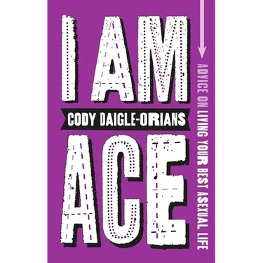 I Am Ace: Advice on Living Your Best Asexual Life