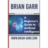 A Beginner's Guide to Artificial Intelligence: for Boomers and Boards