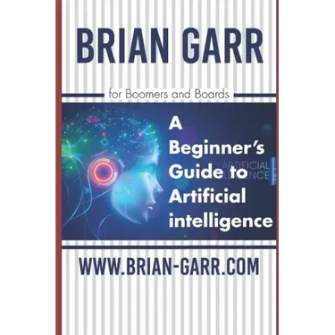 A Beginner's Guide to Artificial Intelligence: for Boomers and Boards