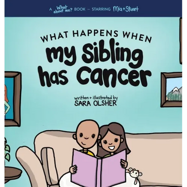 What Happens When My Sibling Has Cancer: A Book for the Brothers and Sisters of Pediatric Cancer Patients