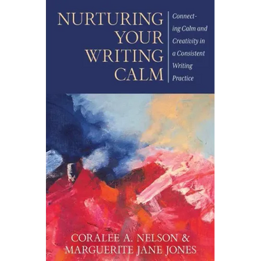 Nurturing Your Writing Calm: Connecting Calm and Creativity in a Consistent Writing Practice