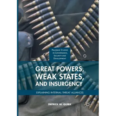Great Powers, Weak States, and Insurgency: Explaining Internal Threat Alliances