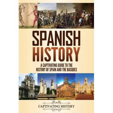 Spanish History: A Captivating Guide to the History of Spain and the Basques