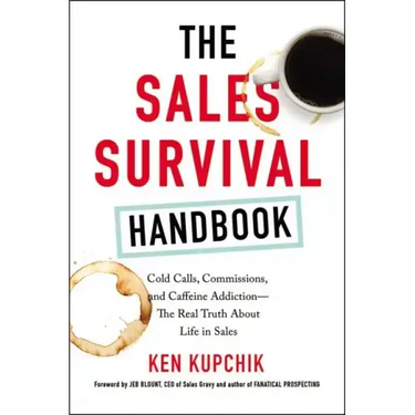 The Sales Survival Handbook: Cold Calls, Commissions, and Caffeine Addiction--The Real Truth about Life in Sales