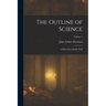 The Outline of Science: A Plain Story Simply Told; Volume 2