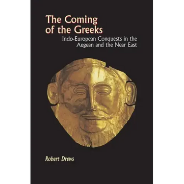 The Coming of the Greeks: Indo-European Conquests in the Aegean and the Near East
