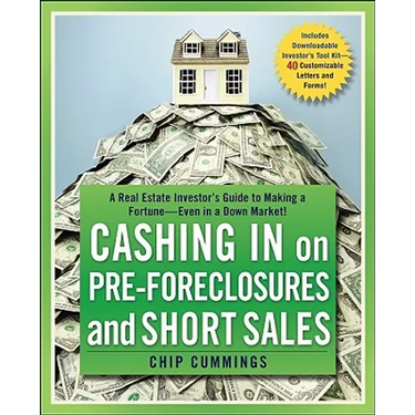 Cashing in on Pre-Foreclosures and Short Sales: A Real Estate Investor's Guide to Making a Fortune Even in a Down Market