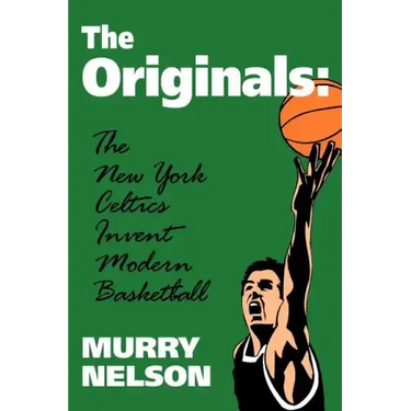 The Originals: New York Celtics Invent Modern Basketball