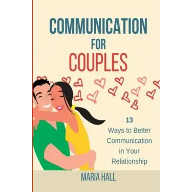 Communication For Couples: 13 Ways to Better Communication in Your Relationship