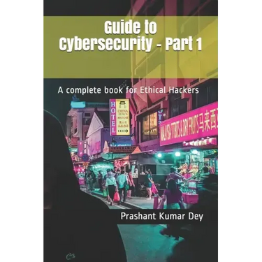 Guide to Cybersecurity - Part 1: A complete book for Ethical Hackers