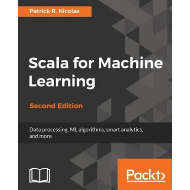 Scala for Machine Learning, Second Edition